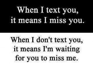 when i text you it means i miss you