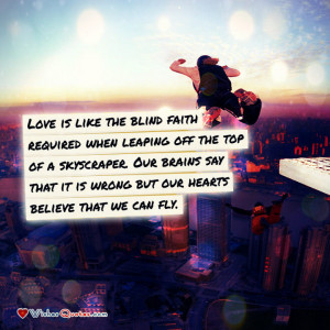 Love is like the blind faith required when leaping off the top of a ...