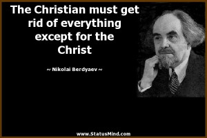 The Christian must get rid of everything except for the Christ ...