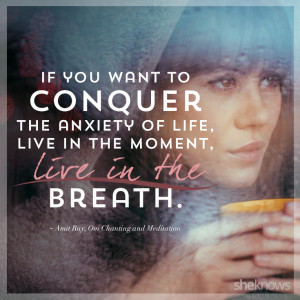 ... anxiety of life, live in the moment, live in the breath. ― Amit Ray