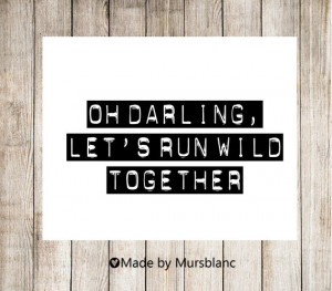 Oh Darling Let's run wild together - Typography Art Print - 8x10 print ...