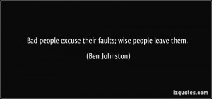 Quotes About Bad People Bad people excuse their faults