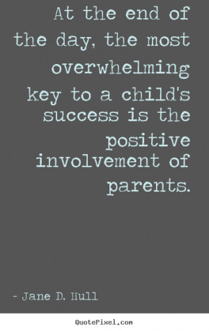 At the end of the day, the most overwhelming key to a child's success ...