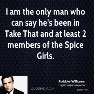 robbie-williams-quote-i-am-the-only-man-who-can-say-hes-been-in-take-t ...