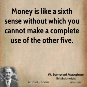 Money is like a sixth sense without which you cannot make a complete ...