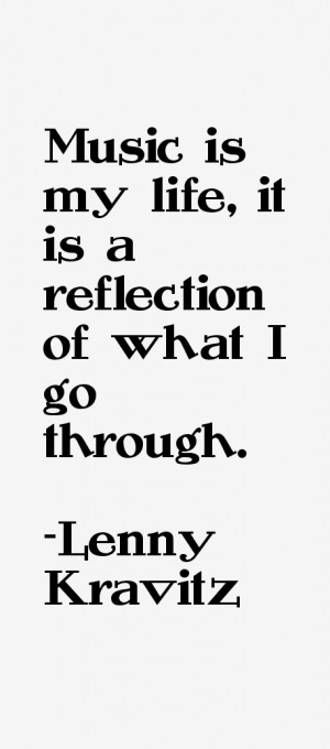 Music is my life it is a reflection of what I go through