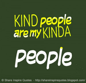 KIND people are my KINDA people