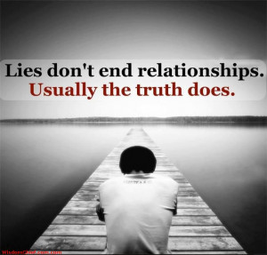 Lies Don't End Relationships, Usually The Truth Does.