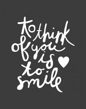 aways smile I’m always thinking of youand it always makes me smile