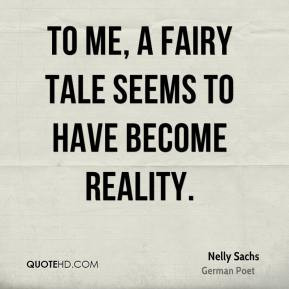 Nelly Sachs - To me, a fairy tale seems to have become reality.