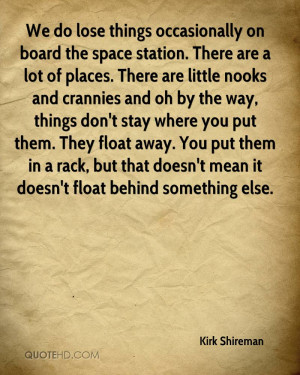 We do lose things occasionally on board the space station. There are a ...