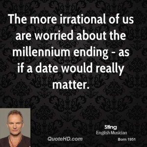 The more irrational of us are worried about the millennium ending - as ...