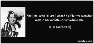 She [Maureen O'Hara] looked as if butter wouldn't melt in her mouth ...