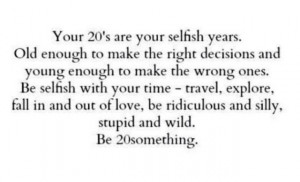 Quotes and sayings : 20's are our foolish years : young : wild : about ...
