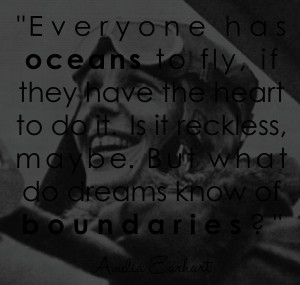 amelia earhart quote everyone has oceans to fly heart to do it ...