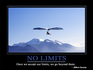 No Limits Once we accept our limits, we go beyond them.