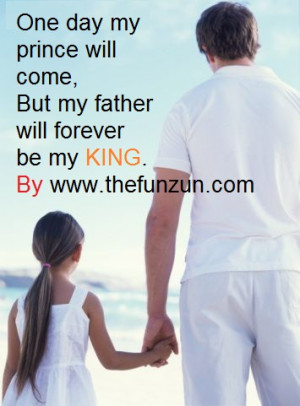 One day my prince will come, But my father will forever my KING.