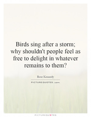 ... Bird Quotes Storm Quotes Count Your Blessings Quotes Rose Kennedy