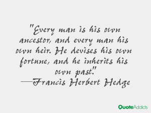 Every man is his own ancestor, and every man his own heir. He devises ...
