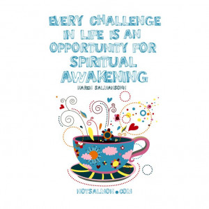 Every challenge in life is an opportunity for spiritual awakening. # ...