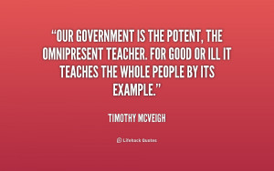 Our government is the potent, the omnipresent teacher. For good or ill ...