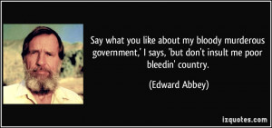 Say what you like about my bloody murderous government,' I says, 'but ...