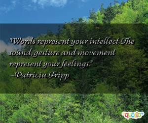 ... sound, gesture and movement represent your feelings. -Patricia Fripp