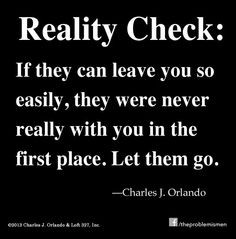 reality check: if they can leave you so easily, they were never really ...