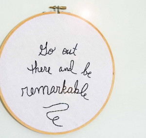Handstitched quote - be remarkable. $35.00, via Etsy.