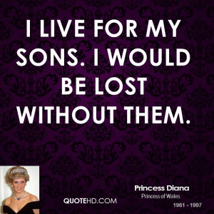live for my sons. I would be lost without them.