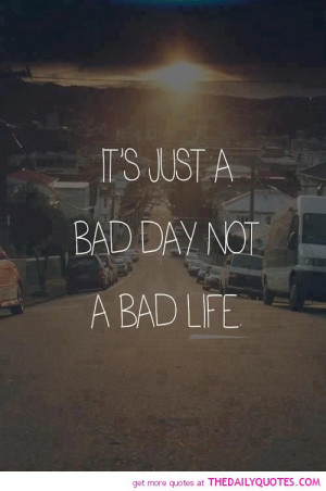 its-just-a-bad-day-life-quotes-sayings-pictures.jpg