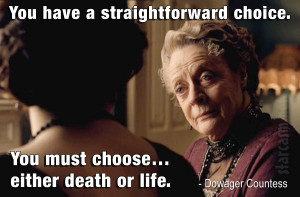 Dowager Countess quote “You have a straightforward choice. You must ...
