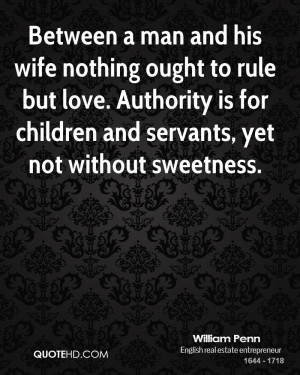 Between a man and his wife nothing ought to rule but love. Authority ...