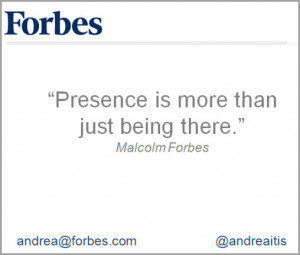 Malcolm Forbes Quote on Presence