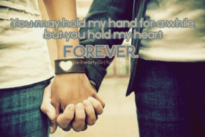ps-iheartyou:You may hold my hand for a while, but you hold my heart ...