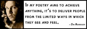 Jim Morrison - If my poetry aims to achieve anything, it's to deliver ...