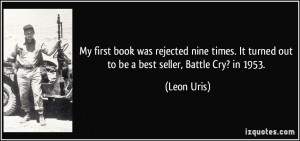 ... . It turned out to be a best seller, Battle Cry? in 1953. - Leon Uris