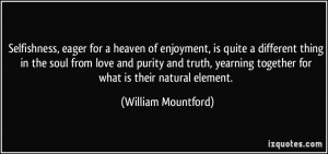 Selfishness, eager for a heaven of enjoyment, is quite a different ...