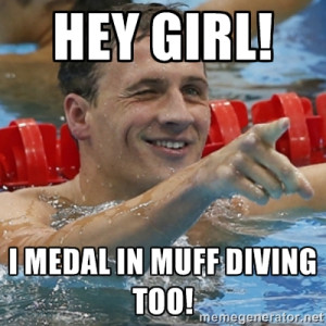 Ryan Lochte - Hey Girl! I medal in Muff Diving Too!
