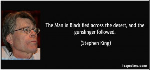 ... fled across the desert, and the gunslinger followed. - Stephen King