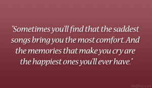 ... that make you cry are the happiest ones you’ll ever have