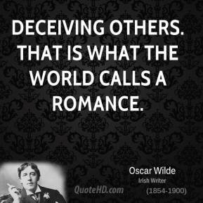 Deceiving others. That is what the world calls a romance.