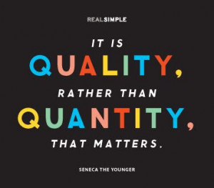 It is quality, rather than quantity that matters.