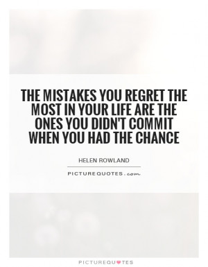 ... your life are the ones you didn't commit when you had the chance