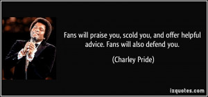 Fans will praise you, scold you, and offer helpful advice. Fans will ...