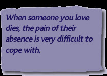 Yes and no. When someone you love dies, the pain of their absence is ...