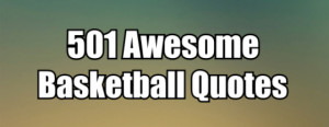 ... basketball quotes basketball quotes are terrific for motivating and