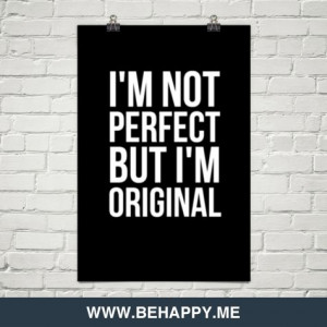 Im not perfect but im original #25512