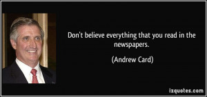 Don't believe everything that you read in the newspapers. - Andrew ...