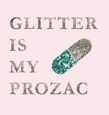 Glitter is my prozac, love this sparkling quote!